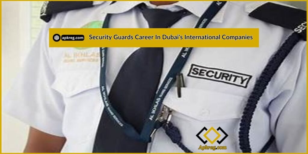 Security Guards Career In Dubai's International Companies: Complete Guide about jobs and Career level of Security Guards in Dubai.